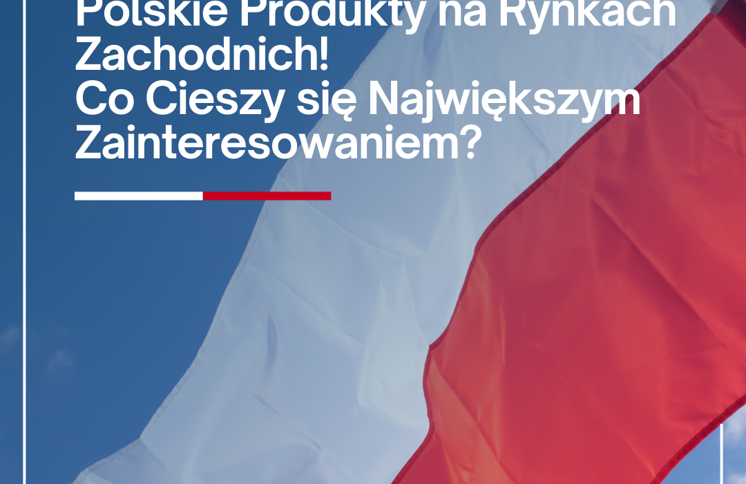 Polskie Produkty na Rynkach Zachodnich (1) Polskie Produkty na Rynkach Zachodnich (1)